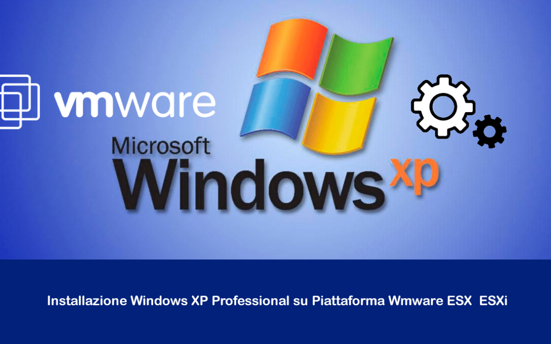 Installazione Windows XP Professional su Piattaforma Wmware ESX / ESXi