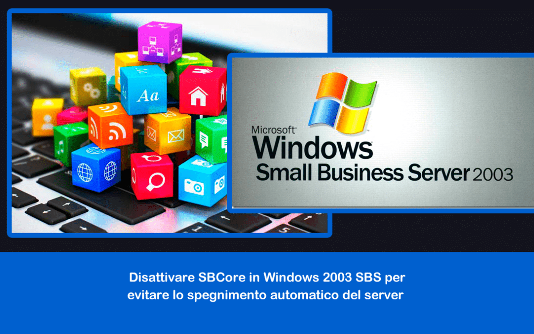 Disattivare SBCore in Windows 2003 SBS per evitare lo spegnimento automatico del server
