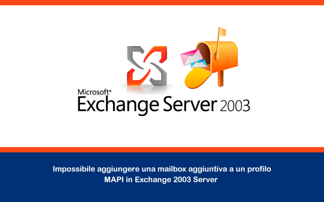 Impossibile aggiungere una mailbox aggiuntiva a un profilo MAPI in Exchange 2003 Server