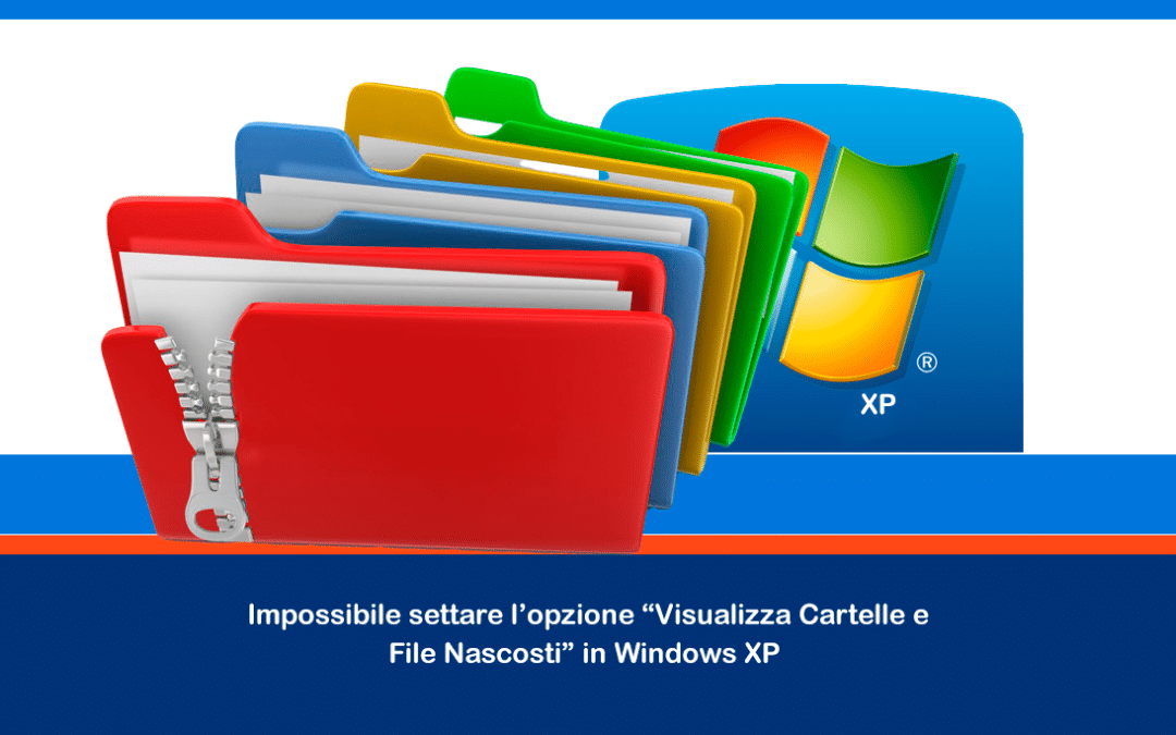 Impossibile settare l’opzione “Visualizza Cartelle e File Nascosti” in Windows XP