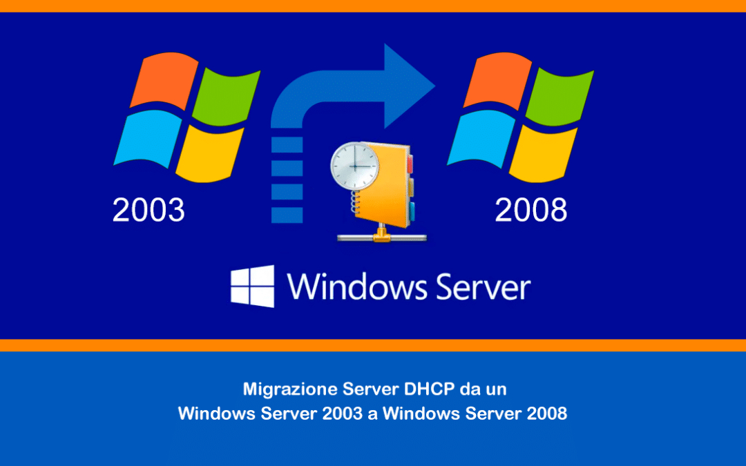 Migrazione Server DHCP da un Windows Server 2003 a Windows Server 2008