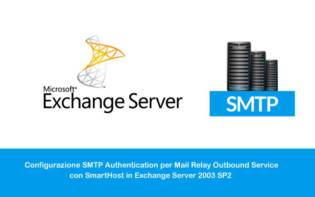 Configurazione SMTP Authentication per Mail Relay Outbound Service con SmartHost in Exchange Server 2003 SP2