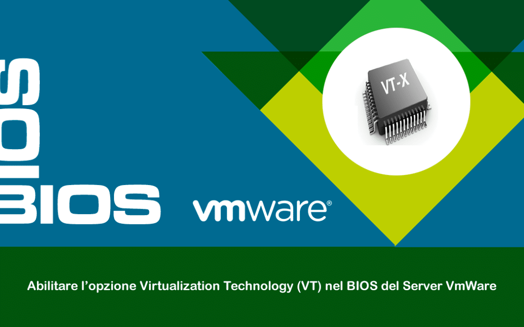 Abilitare l’opzione Virtualization Technology (VT) nel BIOS del Server VmWare