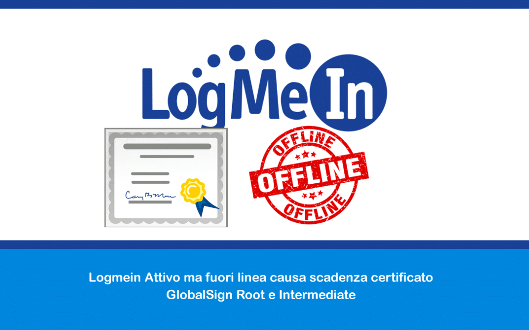 Logmein Attivo ma fuori linea causa scadenza certificato GlobalSign Root e Intermediate