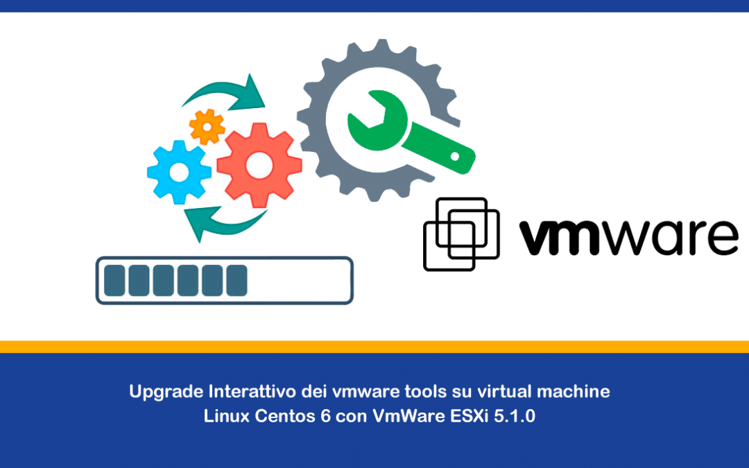 Upgrade Interattivo dei vmware tools su virtual machine Linux Centos 6 con VmWare ESXi 5.1.0