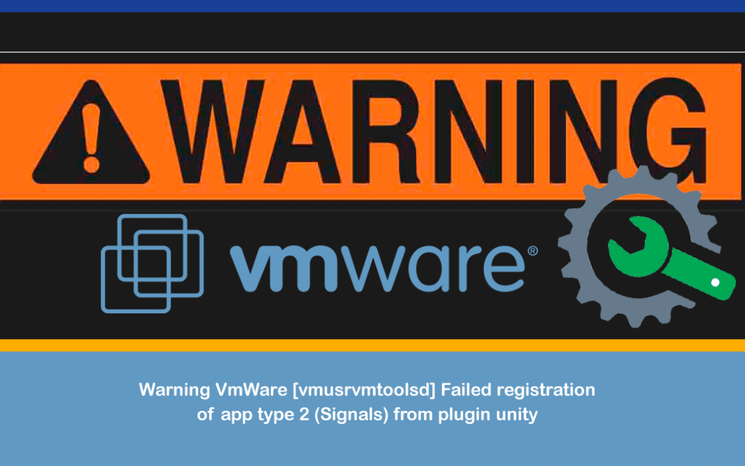 Warning VmWare [vmusr:vmtoolsd] Failed registration of app type 2 (Signals) from plugin unity