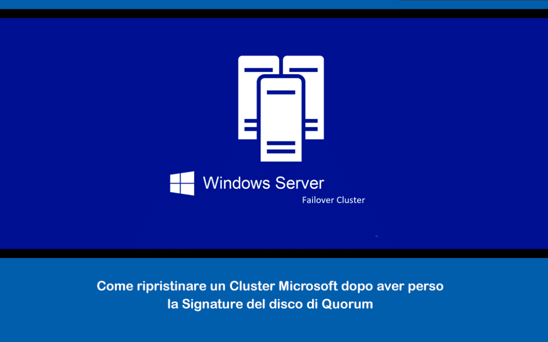 Come ripristinare un Cluster Microsoft dopo aver perso la Signature del disco di Quorum