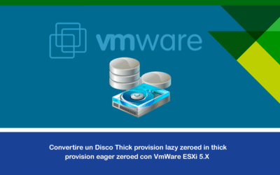 Convertire un Disco Thick provision lazy zeroed in thick provision eager zeroed con VmWare ESXi 5.X