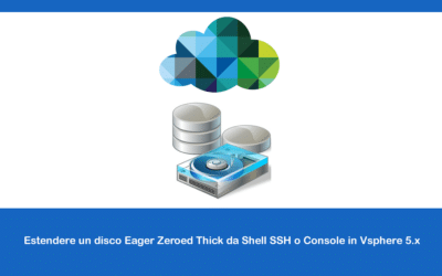 Estendere un disco Eager Zeroed Thick da Shell SSH o Console in Vsphere 5.x