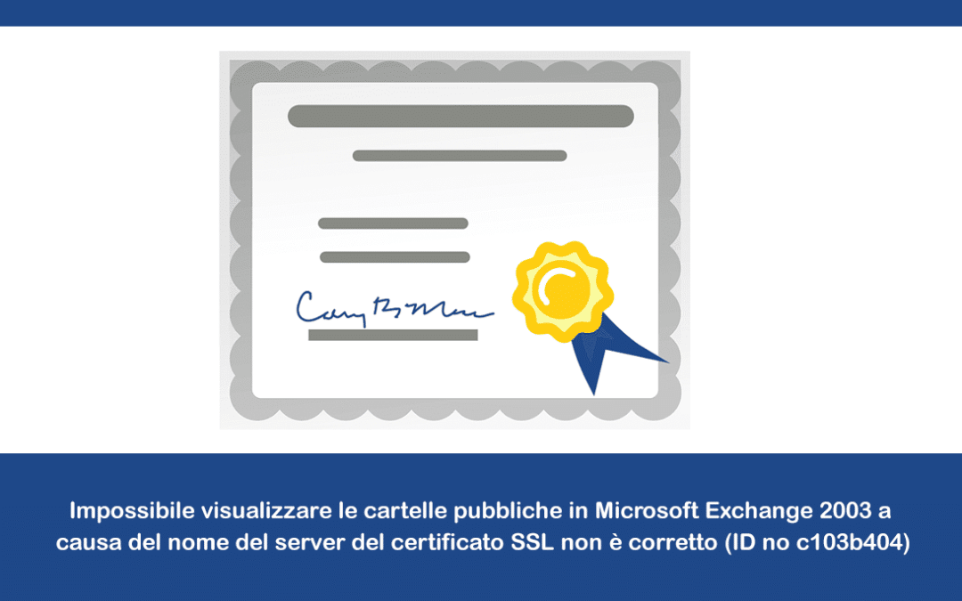 Impossibile visualizzare le cartelle pubbliche in Microsoft Exchange 2003 a causa del nome del server del certificato SSL non è corretto (ID no: c103b404)