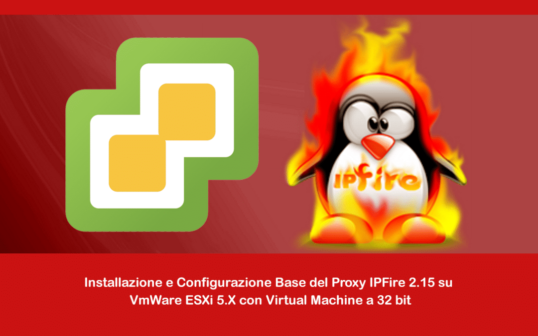 Installazione e Configurazione Base del Proxy IPFire 2.15 su VmWare ESXi 5.X con Virtual Machine a 32 bit
