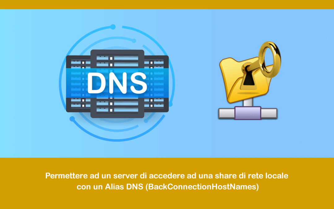 Permettere ad un server di accedere ad una share di rete locale con un Alias DNS (BackConnectionHostNames)