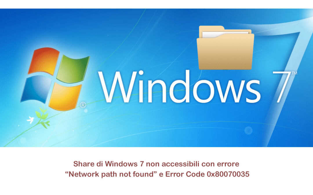 Share di Windows 7 non accessibili con errore “Network path not found” e Error Code 0x80070035