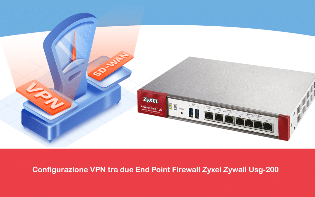 Configurazione VPN tra due End Point Firewall Zyxel Zywall Usg-200