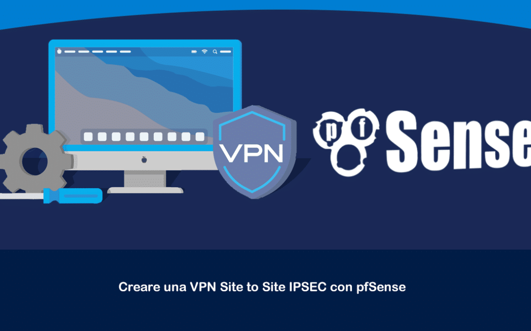 Creare una VPN Site to Site IPSEC con pfSense