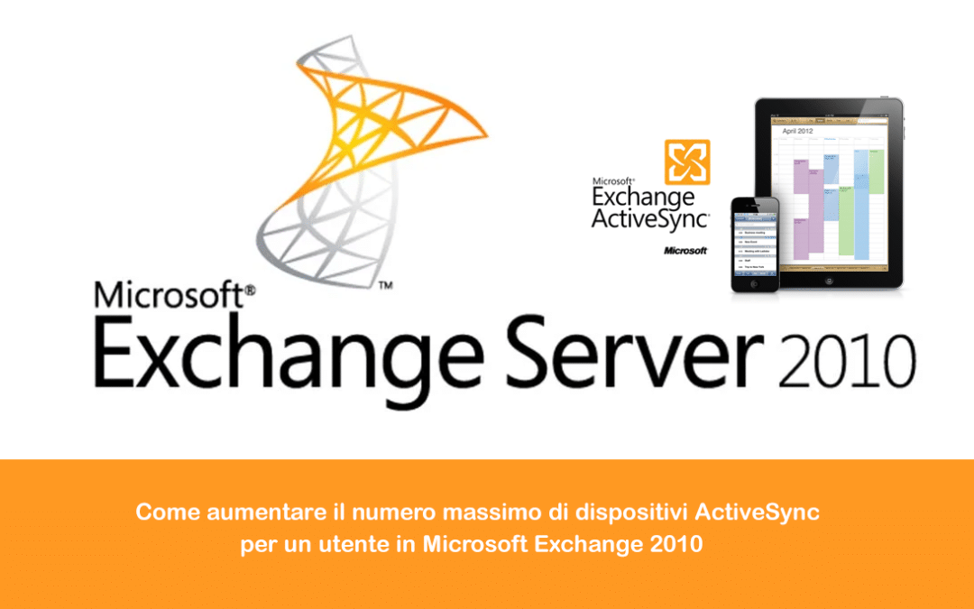 Come aumentare il numero massimo di dispositivi ActiveSync per un utente in Microsoft Exchange 2010