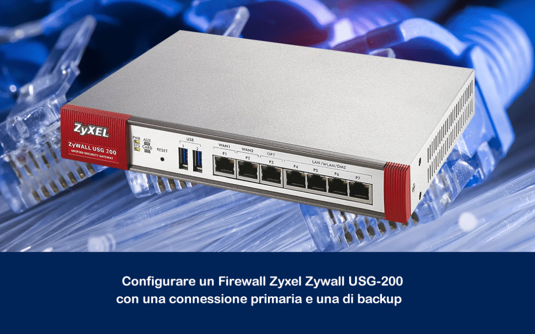 Configurare un Firewall Zyxel Zywall USG-200 con una connessione primaria e una di backup