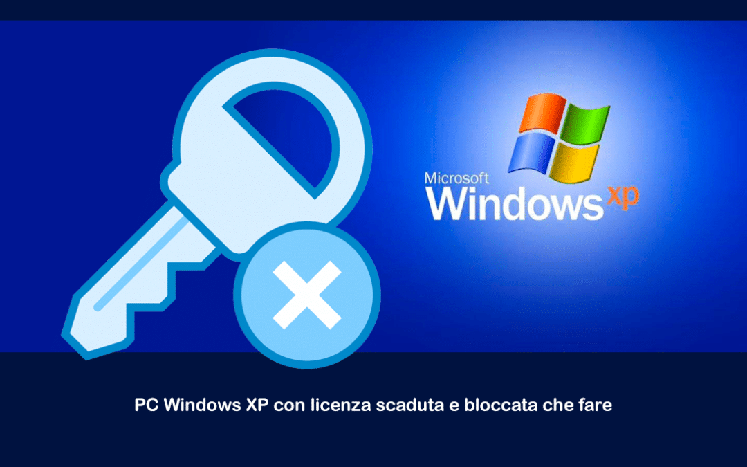 PC Windows XP con licenza scaduta e bloccata che fare?