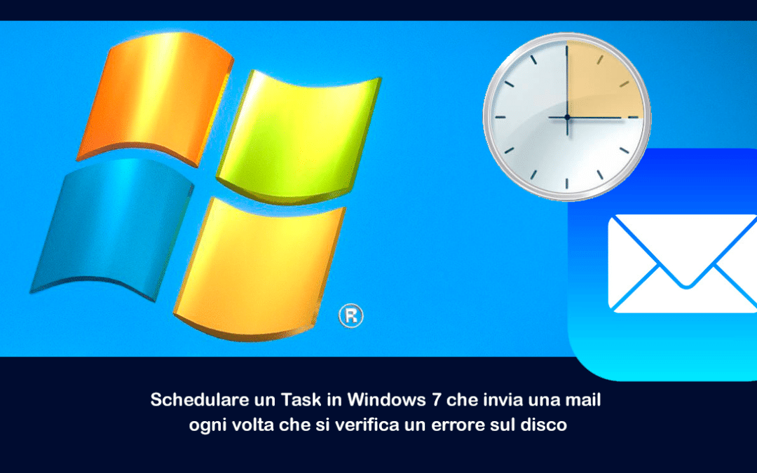 Schedulare un Task in Windows 7 che invia una mail ogni volta che si verifica un errore sul disco