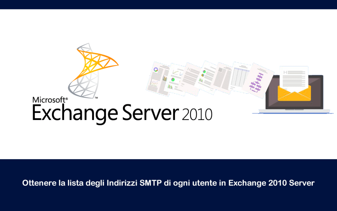 Ottenere la lista degli Indirizzi SMTP di ogni utente in Exchange 2010 Server