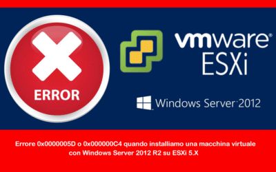 Errore 0x0000005D o 0x000000C4 quando installiamo una macchina virtuale con Windows Server 2012 R2 su ESXi 5.X