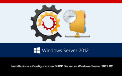 Installazione e Configurazione DHCP Server su Windows Server 2012 R2