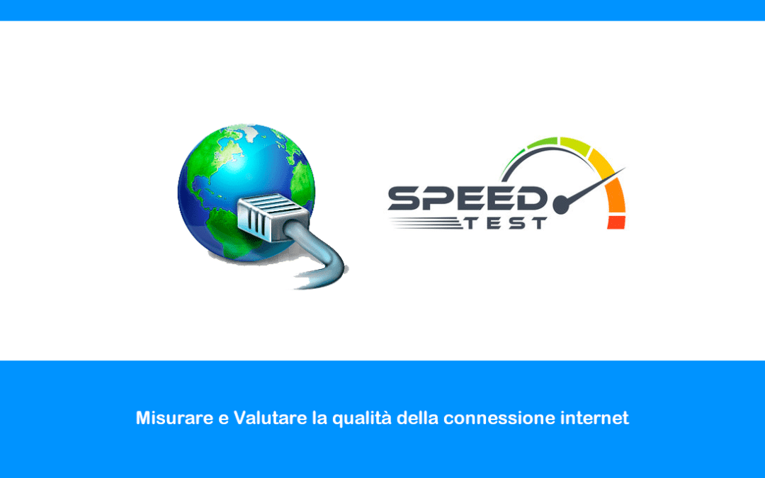 Misurare e Valutare la qualità della connessione internet