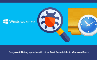 Eseguire il Debug approfondito di un Task Schedulato in Windows Server