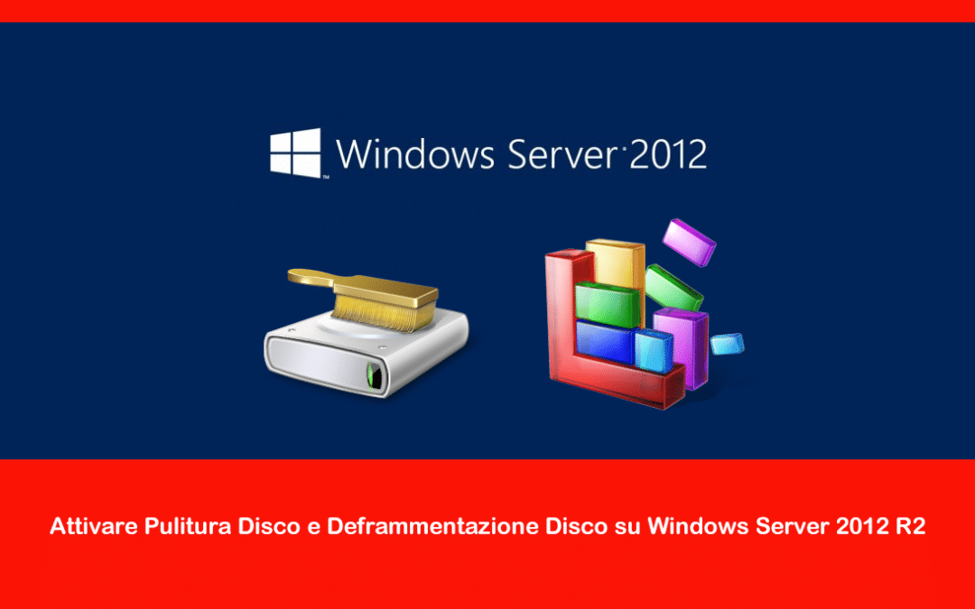 Attivare Pulitura Disco e Deframmentazione Disco su Windows Server 2012 R2