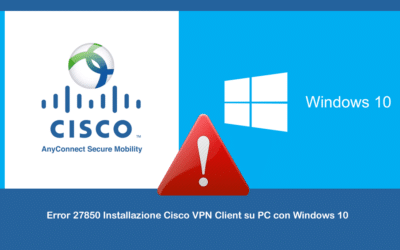 Error 27850 Installazione Cisco VPN Client su PC con Windows 10