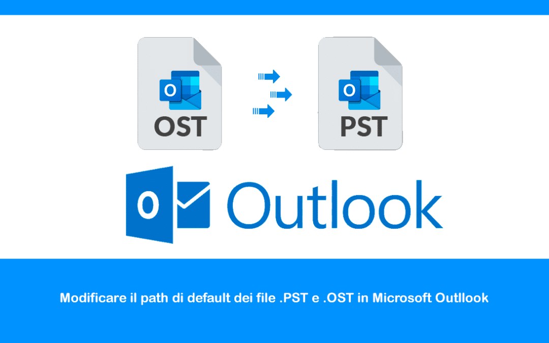Modificare il path di default dei file .PST e .OST in Microsoft Outllook