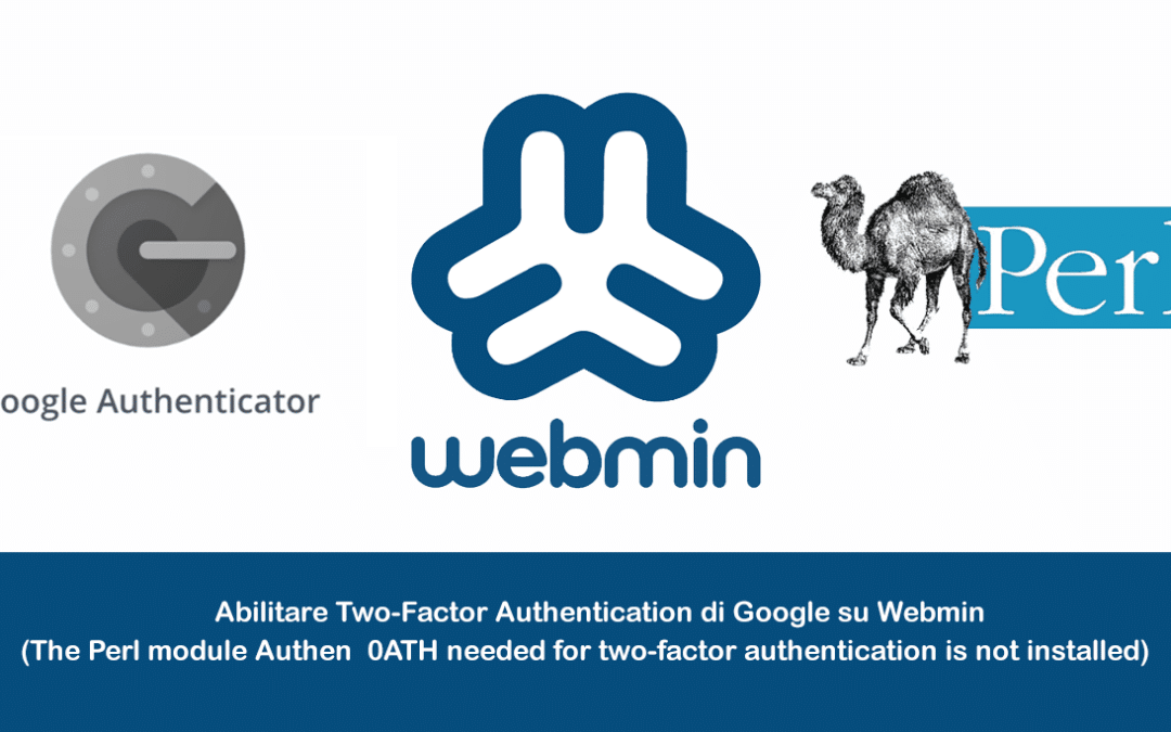 Abilitare Two-Factor Authentication di Google su Webmin (The Perl module Authen: : 0ATH needed for two-factor authentication is not installed)