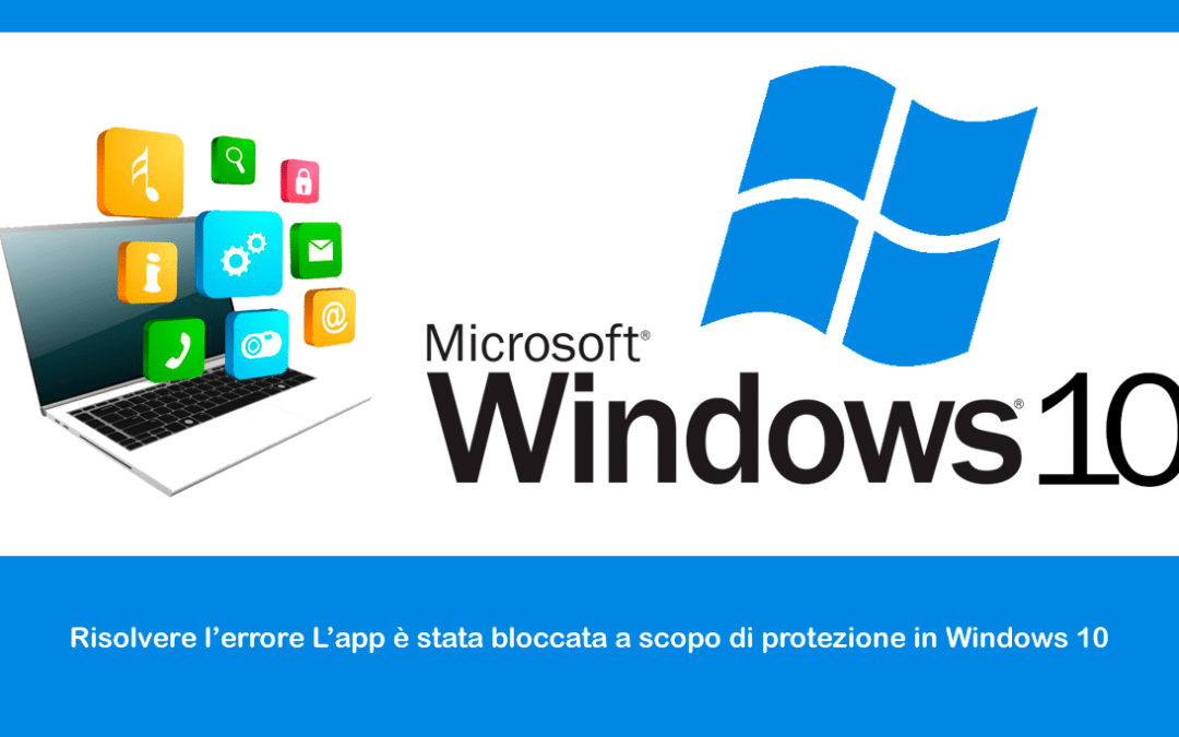 Risolvere l’errore L’app è stata bloccata a scopo di protezione in Windows 10