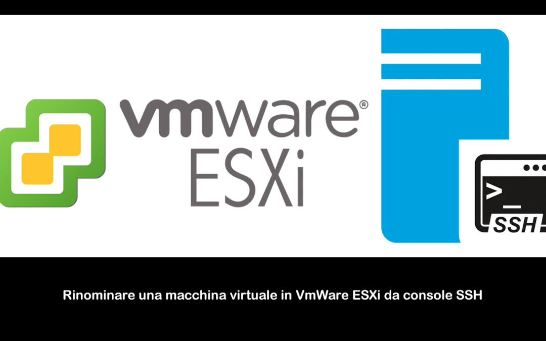 Rinominare una macchina virtuale in VmWare ESXi da console SSH