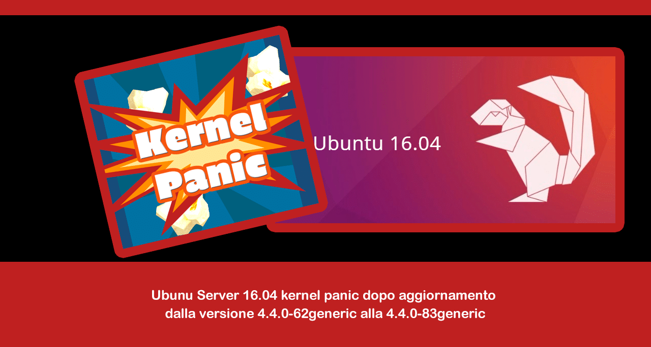 Ubunu Server 16.04 kernel panic dopo aggiornamento dalla versione 4.4.0-62generic alla 4.4.0-83generic