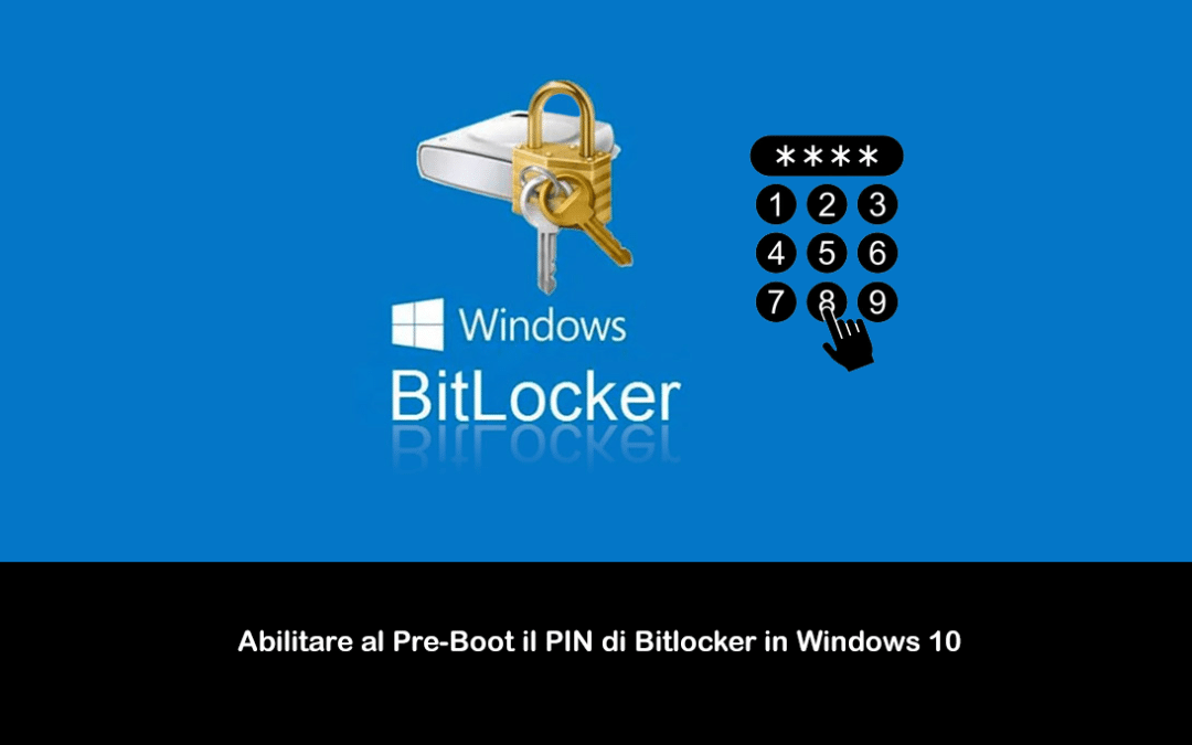 Abilitare al Pre-Boot il PIN di Bitlocker in Windows 10