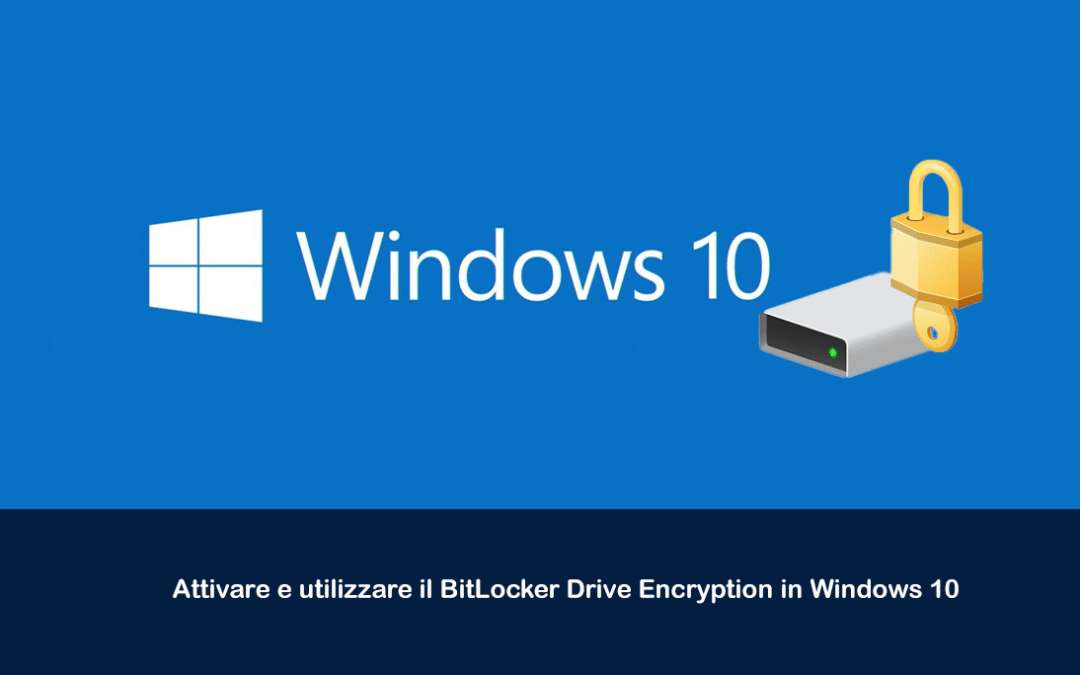 Attivare e utilizzare il BitLocker Drive Encryption in Windows 10