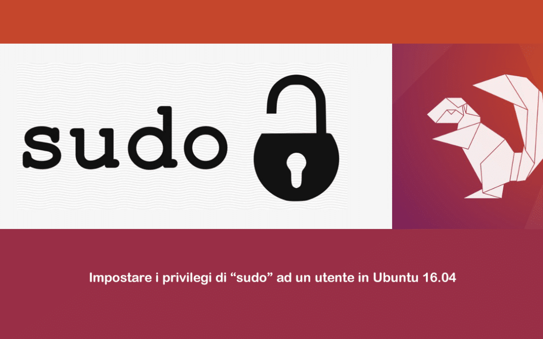 Impostare i privilegi di “sudo” ad un utente in Ubuntu 16.04