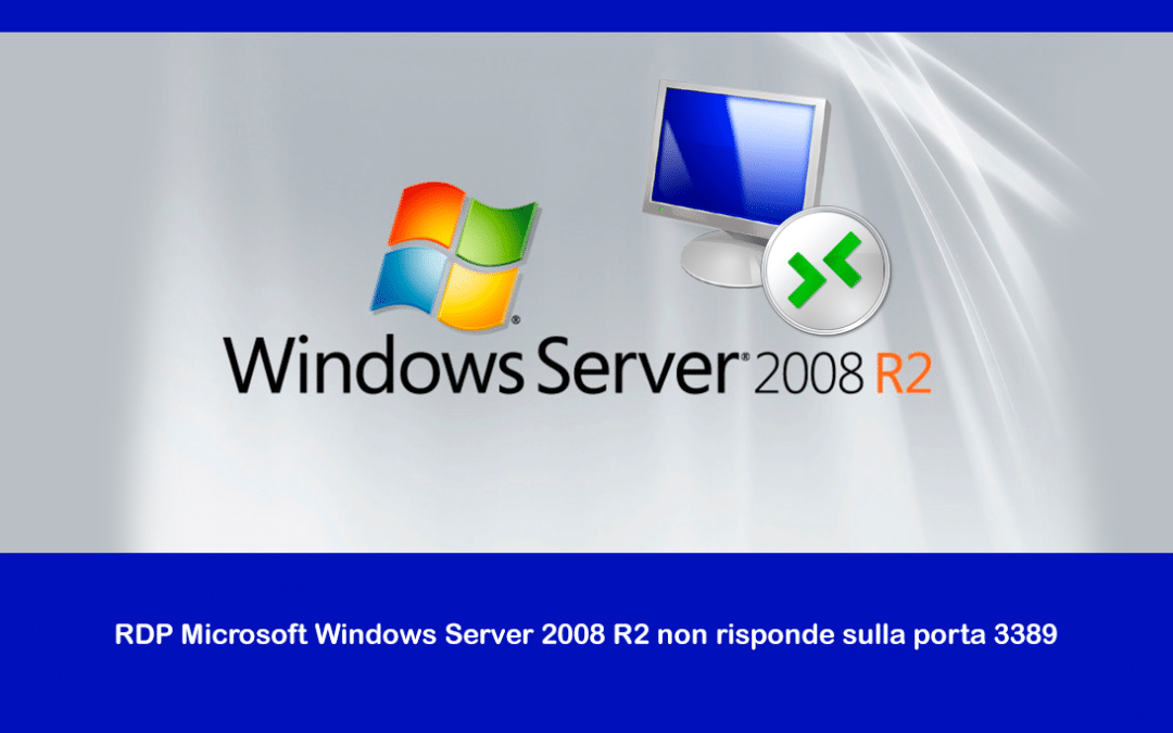 RDP Microsoft Windows Server 2008 R2 non risponde sulla porta 3389