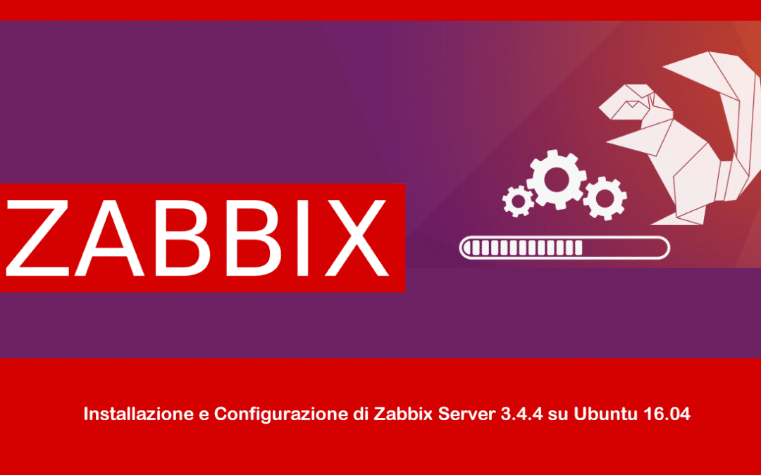 Installazione e Configurazione di Zabbix Server 3.4.4 su Ubuntu 16.04