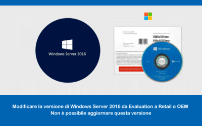 Modificare la versione di Windows Server 2016 da Evaluation a Retail o OEM – Non è possibile aggiornare questa versione
