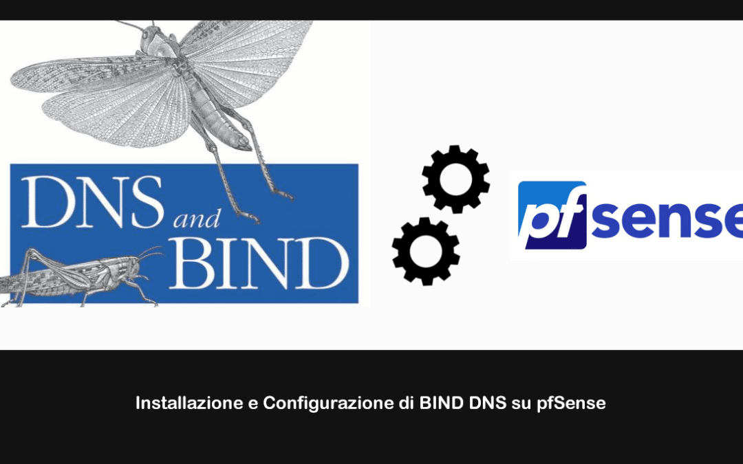 Installazione e Configurazione di BIND DNS su pfSense