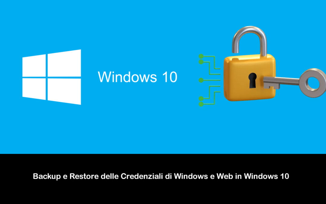 Backup e Restore delle Credenziali di Windows e Web in Windows 10