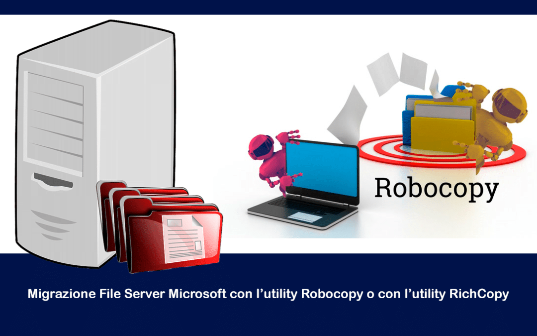 Migrazione File Server Microsoft con l’utility Robocopy o con l’utility RichCopy