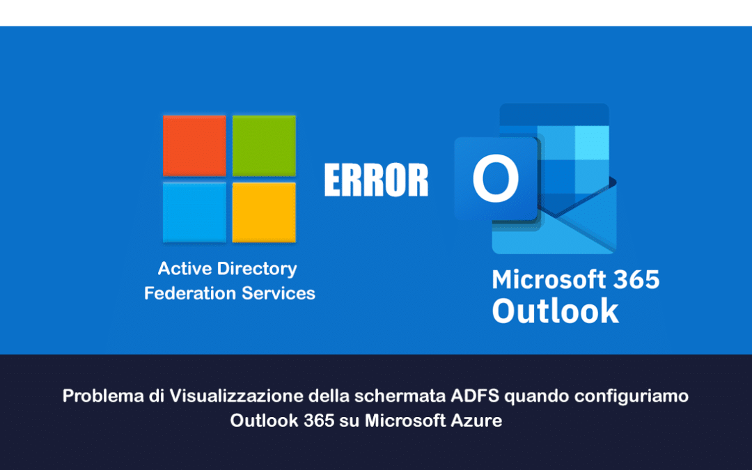 Problema di Visualizzazione della schermata ADFS quando configuriamo Outlook 365 su Microsoft Azure