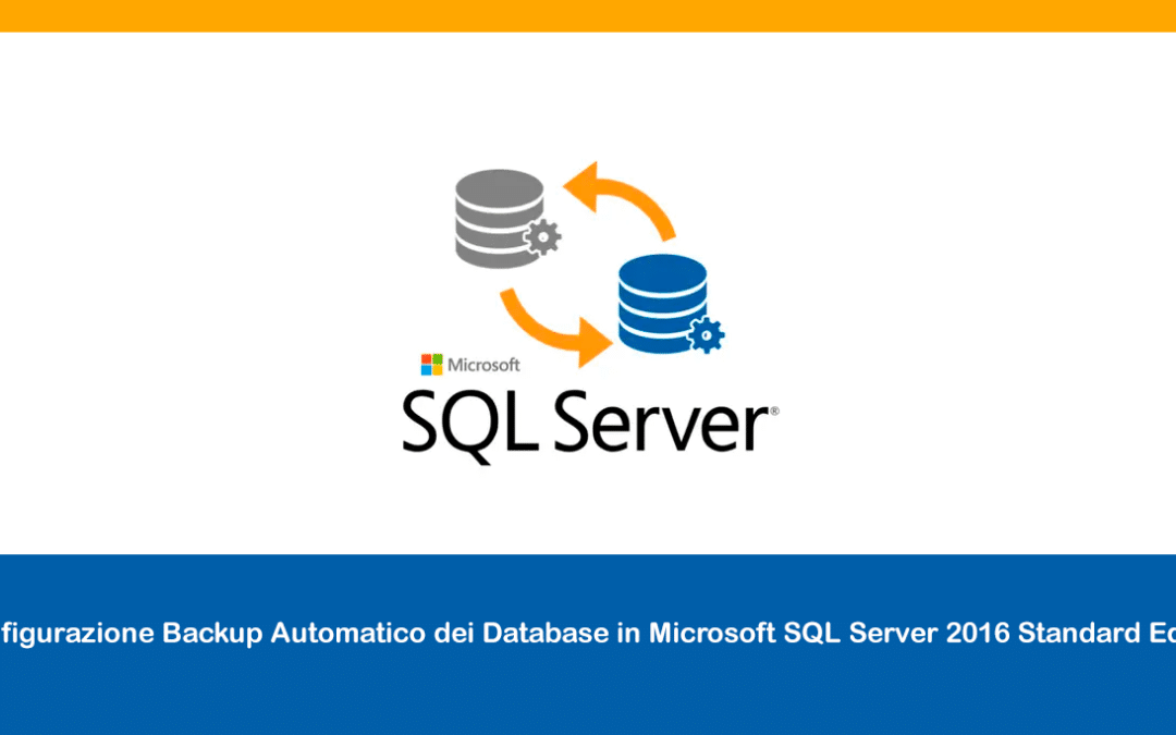 Configurazione Backup Automatico dei Database in Microsoft SQL Server 2016 Standard Edition