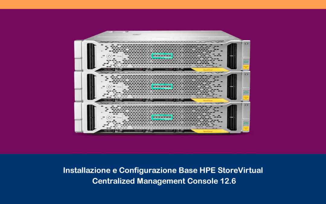 Installazione e Configurazione Base HPE StoreVirtual Centralized Management Console 12.6