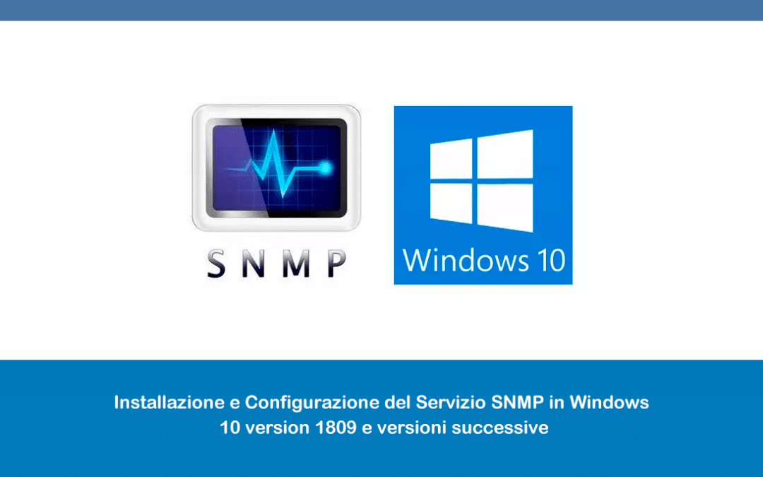 Installazione e Configurazione del Servizio SNMP in Windows 10 version 1809 e versioni successive