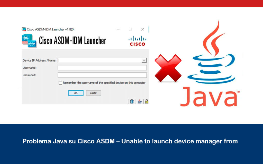 Problema Java su Cisco ASDM – Unable to launch device manager from