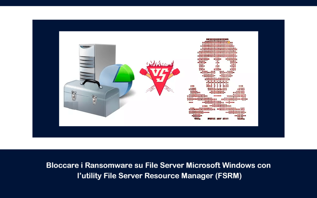 Bloccare i Ransomware su File Server Microsoft Windows con l’utility File Server Resource Manager (FSRM)